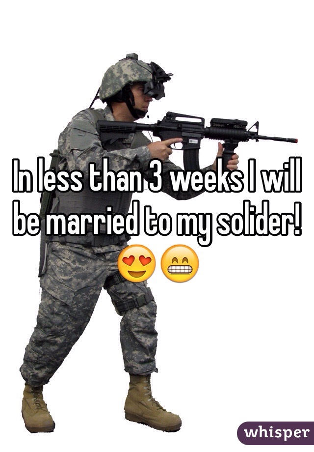 In less than 3 weeks I will be married to my solider! 😍😁