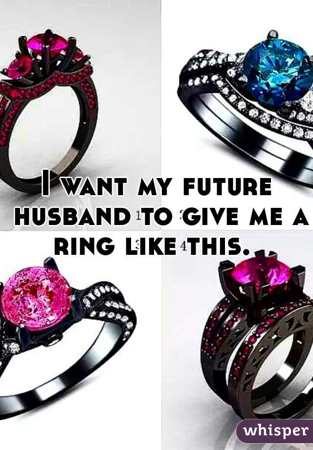 I want my future husband to give me a ring like this.  