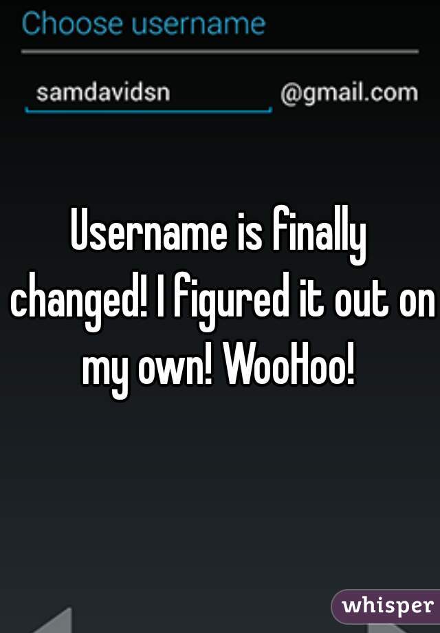 Username is finally changed! I figured it out on my own! WooHoo! 