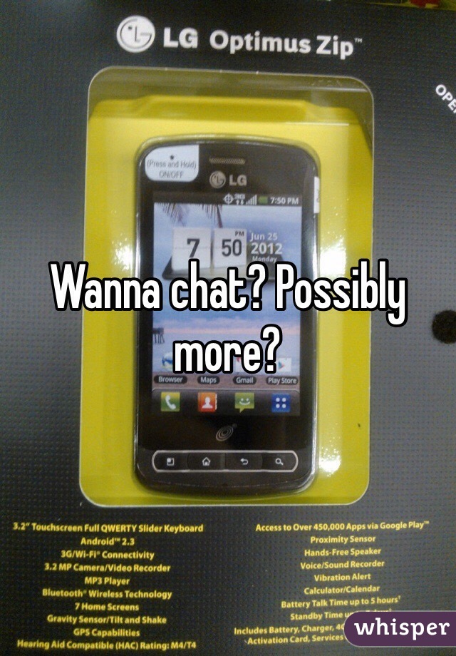 Wanna chat? Possibly more?
