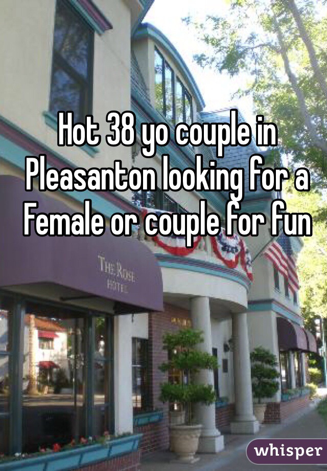 Hot 38 yo couple in Pleasanton looking for a Female or couple for fun 