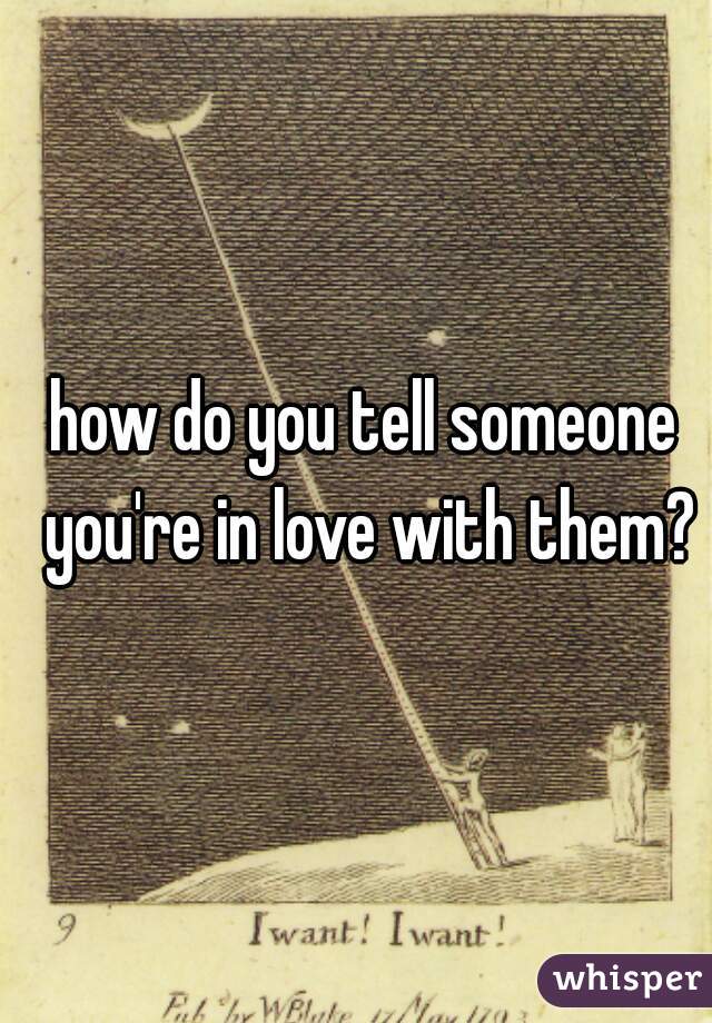 how do you tell someone you're in love with them?