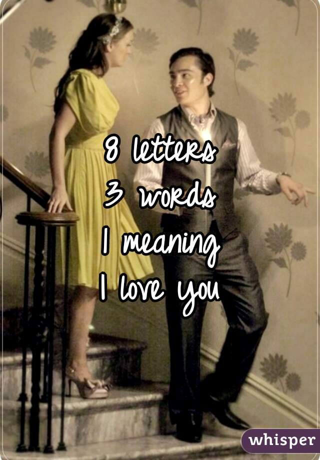 8 letters
3 words
1 meaning
I love you
 