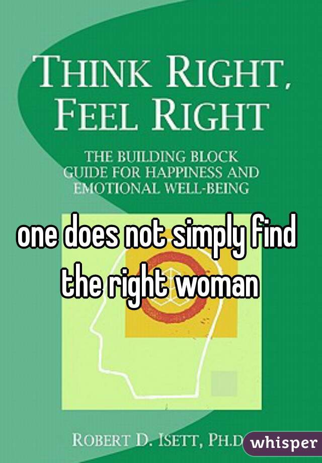 one does not simply find the right woman