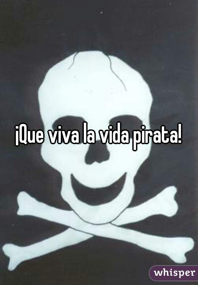 ¡Que viva la vida pirata!