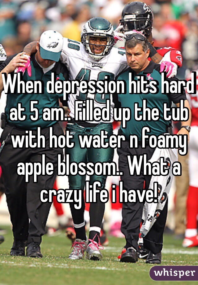 When depression hits hard at 5 am.. Filled up the tub with hot water n foamy apple blossom.. What a crazy life i have!