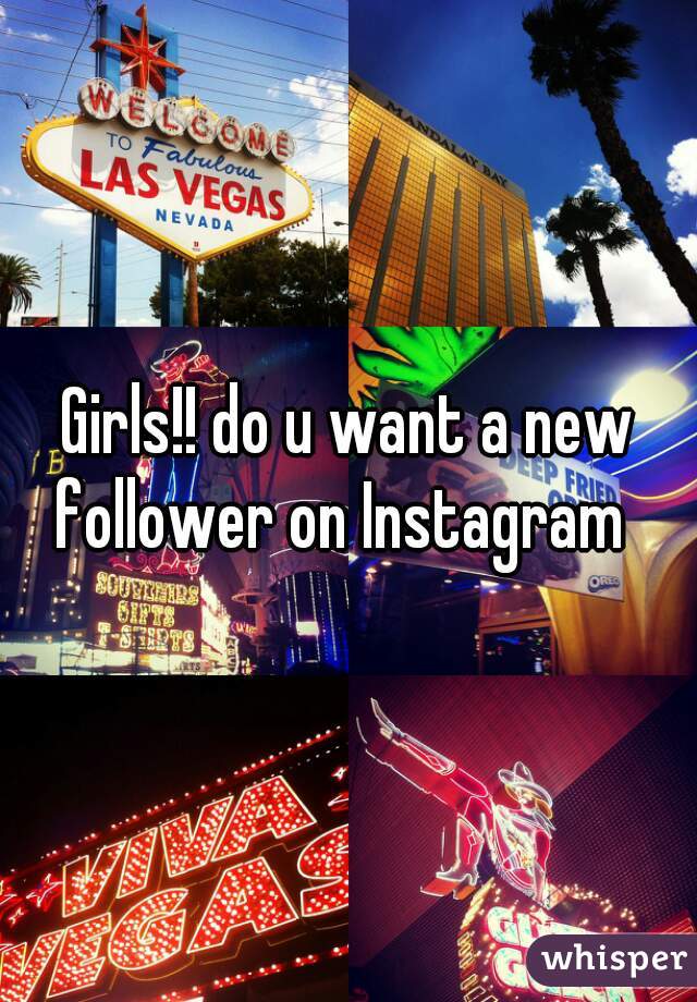 Girls!! do u want a new follower on Instagram  