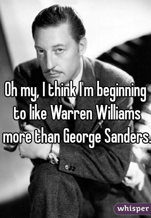 Oh my, I think I'm beginning to like Warren Williams more than George Sanders. 
