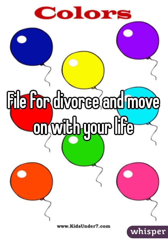 File for divorce and move on with your life 