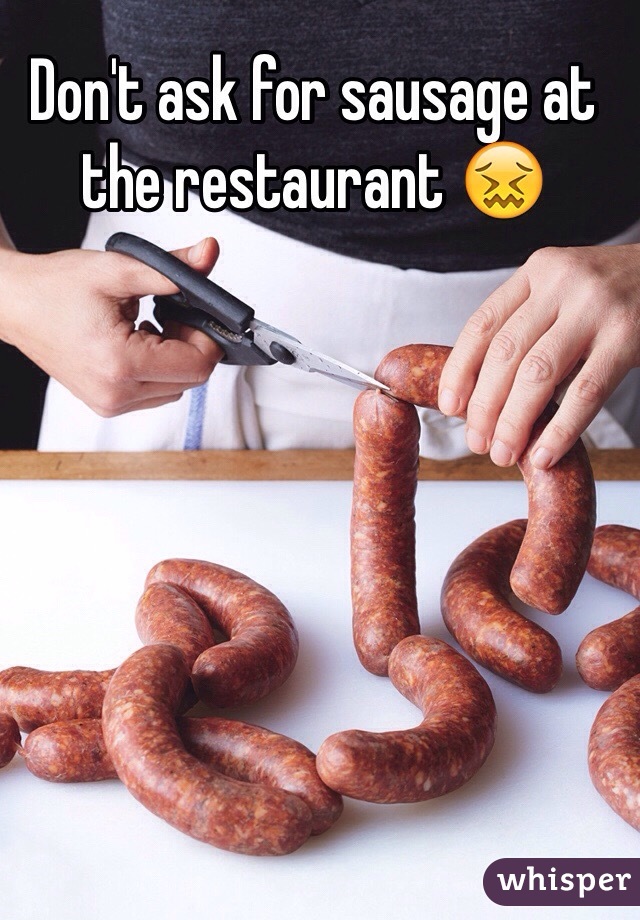 Don't ask for sausage at the restaurant 😖
