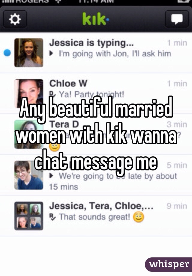 Any beautiful married women with kik wanna chat message me 