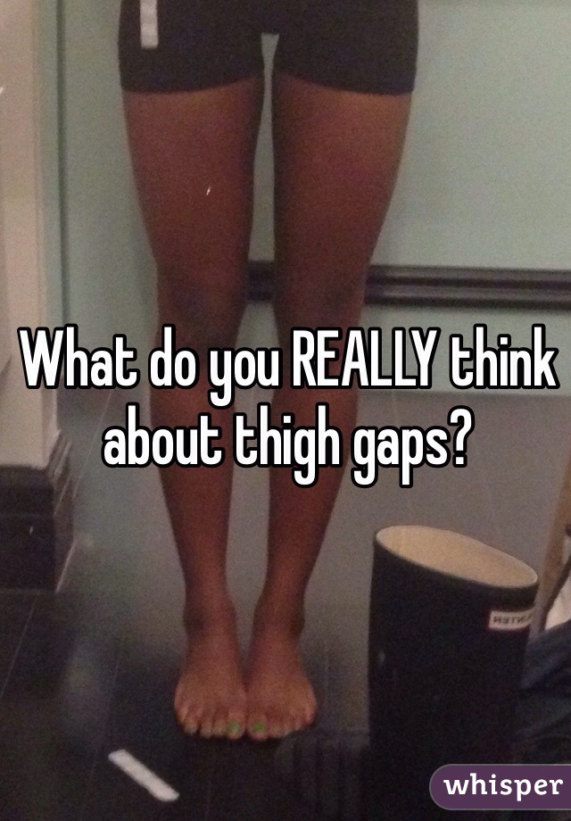 What do you REALLY think about thigh gaps?