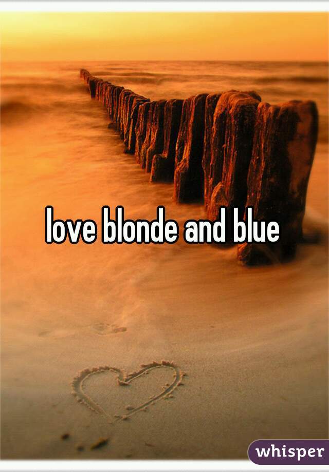 love blonde and blue
