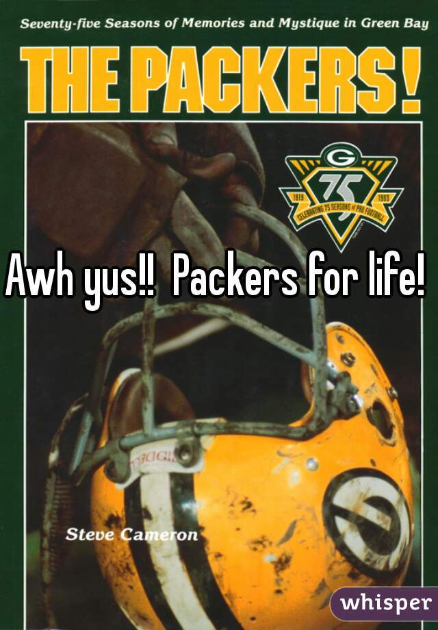 Awh yus!!  Packers for life! 