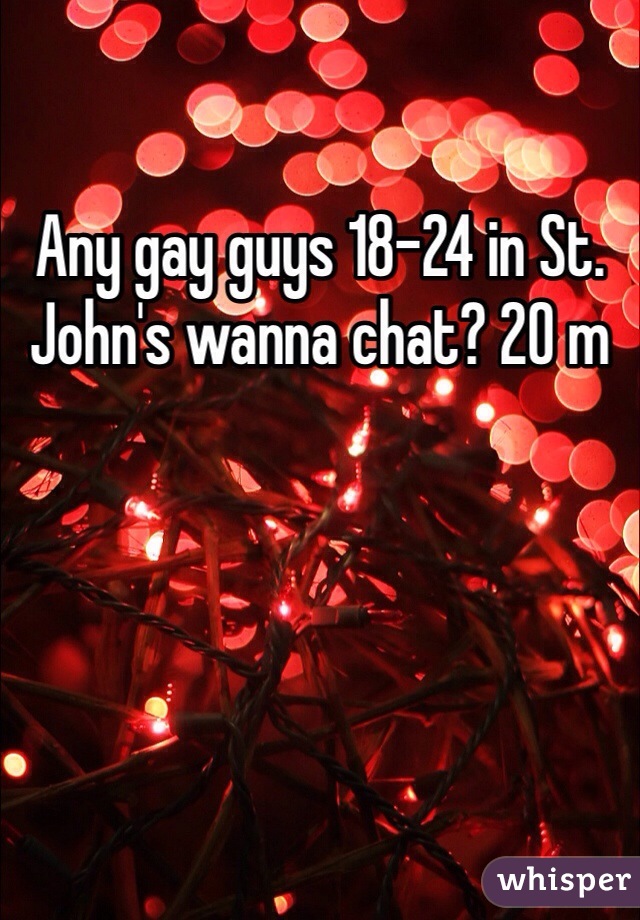 Any gay guys 18-24 in St. John's wanna chat? 20 m