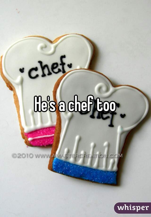 He's a chef too