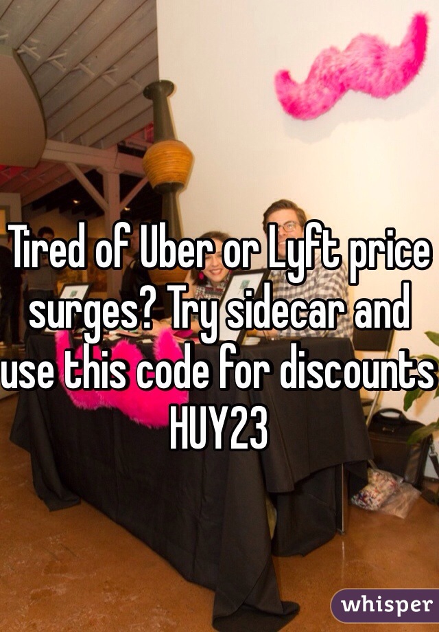 Tired of Uber or Lyft price surges? Try sidecar and use this code for discounts HUY23