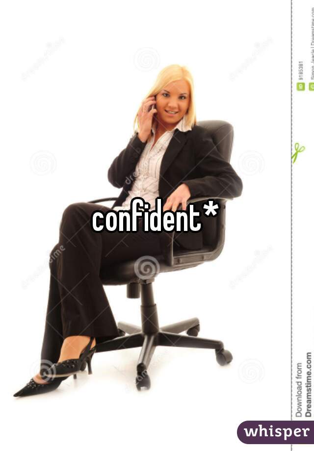 confident*