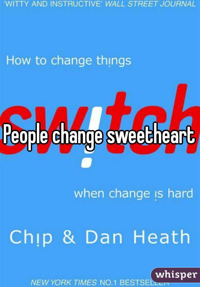 People change sweetheart