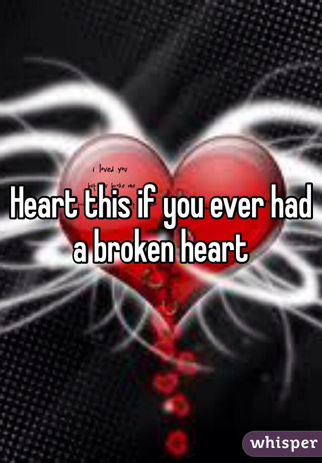 Heart this if you ever had a broken heart