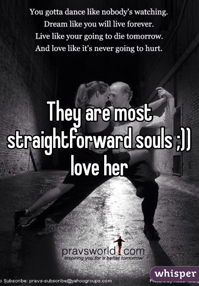 They are most straightforward souls ;)) love her