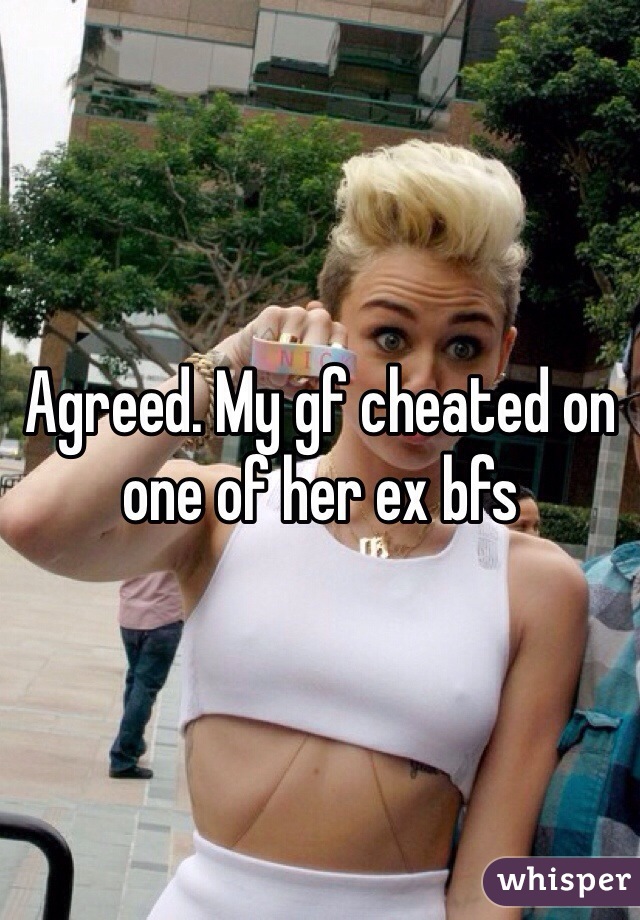 Agreed. My gf cheated on one of her ex bfs