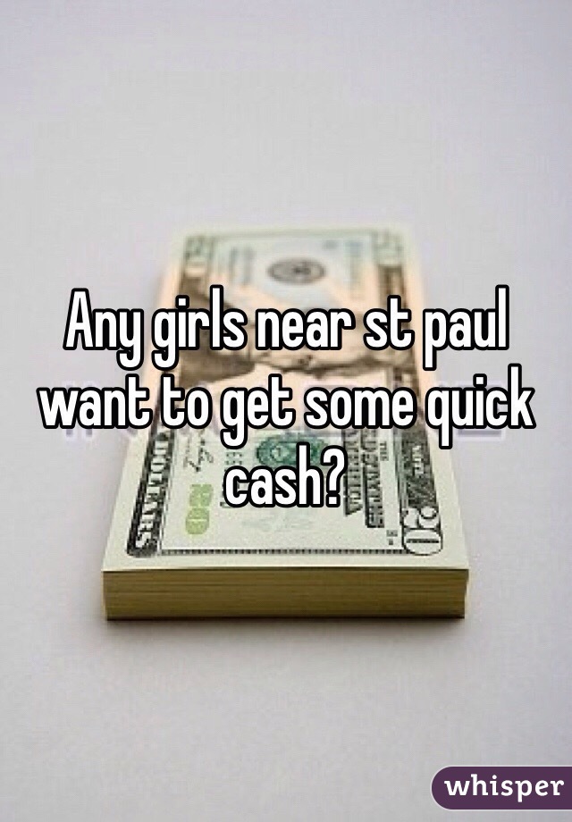 Any girls near st paul want to get some quick cash?