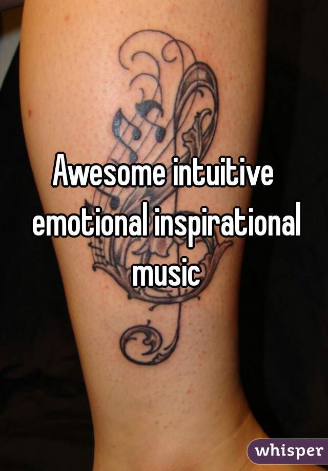 Awesome intuitive emotional inspirational music