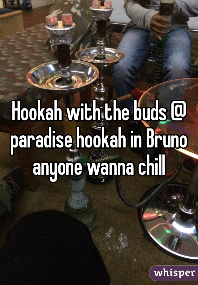 Hookah with the buds @ paradise hookah in Bruno anyone wanna chill
