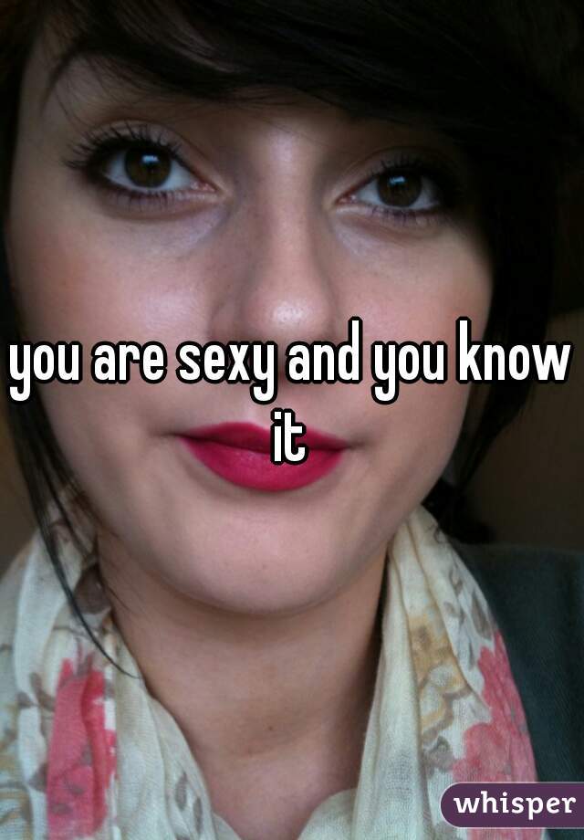 you are sexy and you know it 
