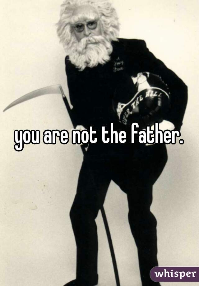 you are not the father.