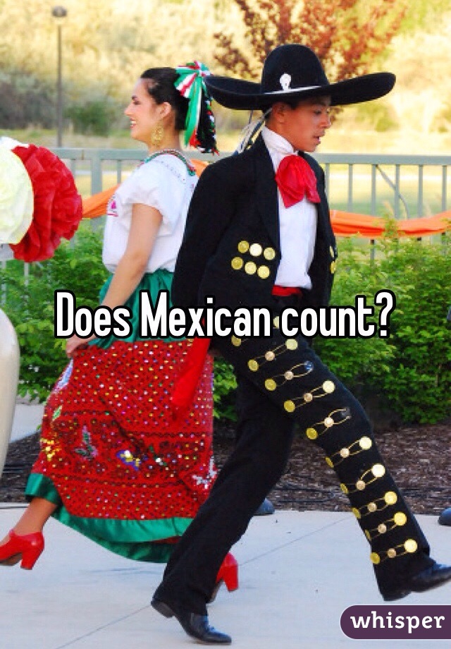 Does Mexican count?