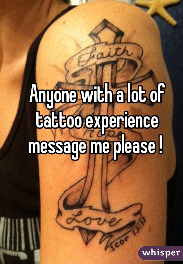 Anyone with a lot of tattoo experience message me please ! 