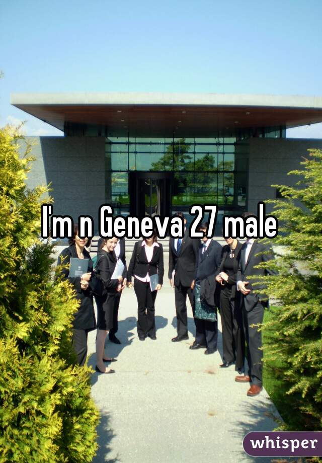 I'm n Geneva 27 male