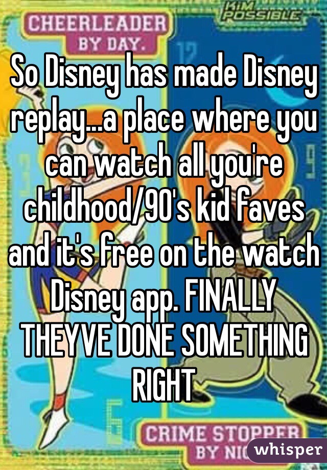 So Disney has made Disney replay...a place where you can watch all you're childhood/90's kid faves and it's free on the watch Disney app. FINALLY THEYVE DONE SOMETHING RIGHT