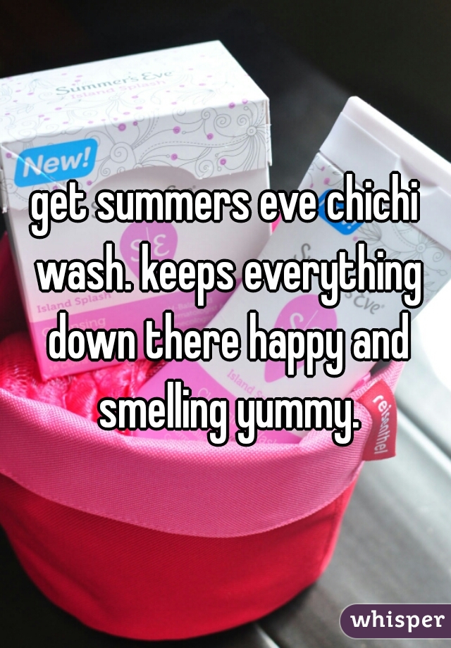 get summers eve chichi wash. keeps everything down there happy and smelling yummy.