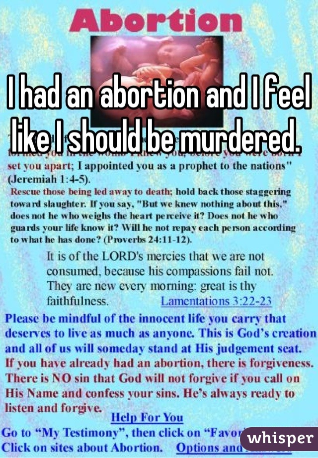 I had an abortion and I feel like I should be murdered. 