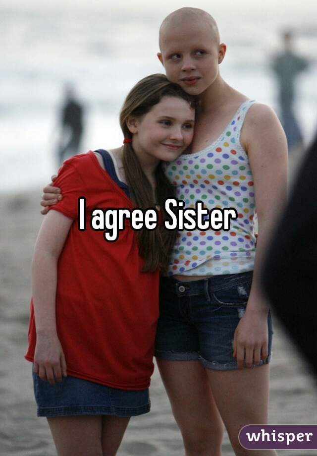I agree Sister