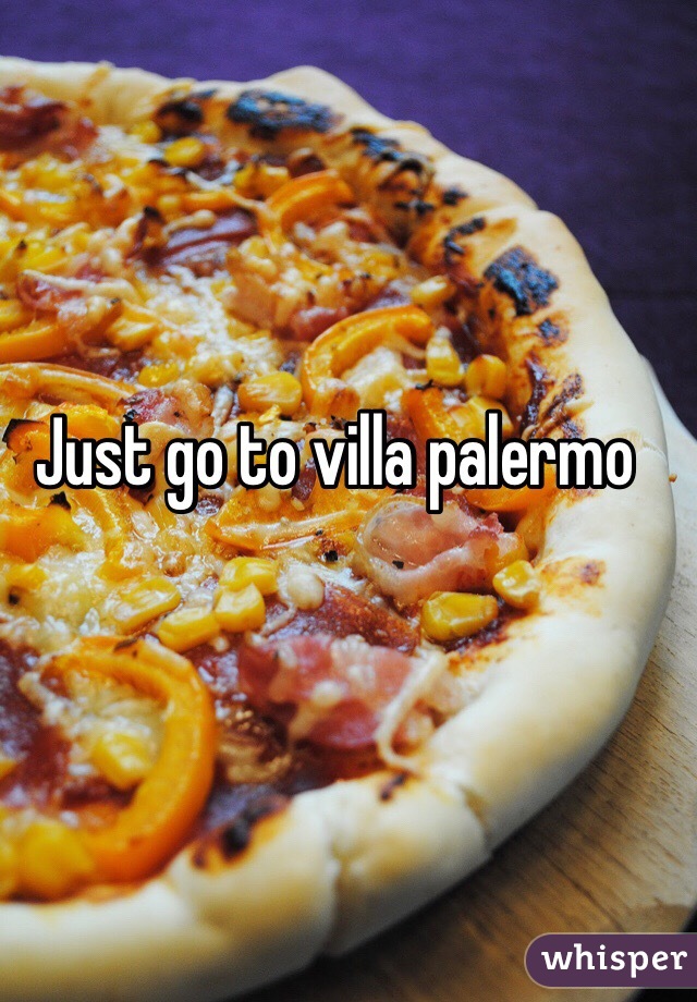 Just go to villa palermo  