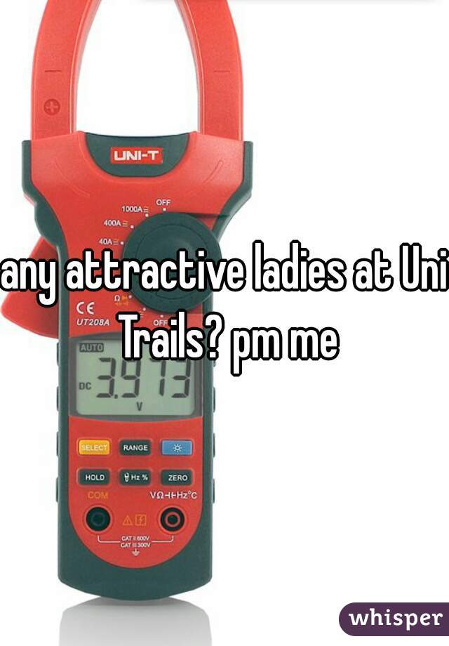 any attractive ladies at Uni Trails? pm me