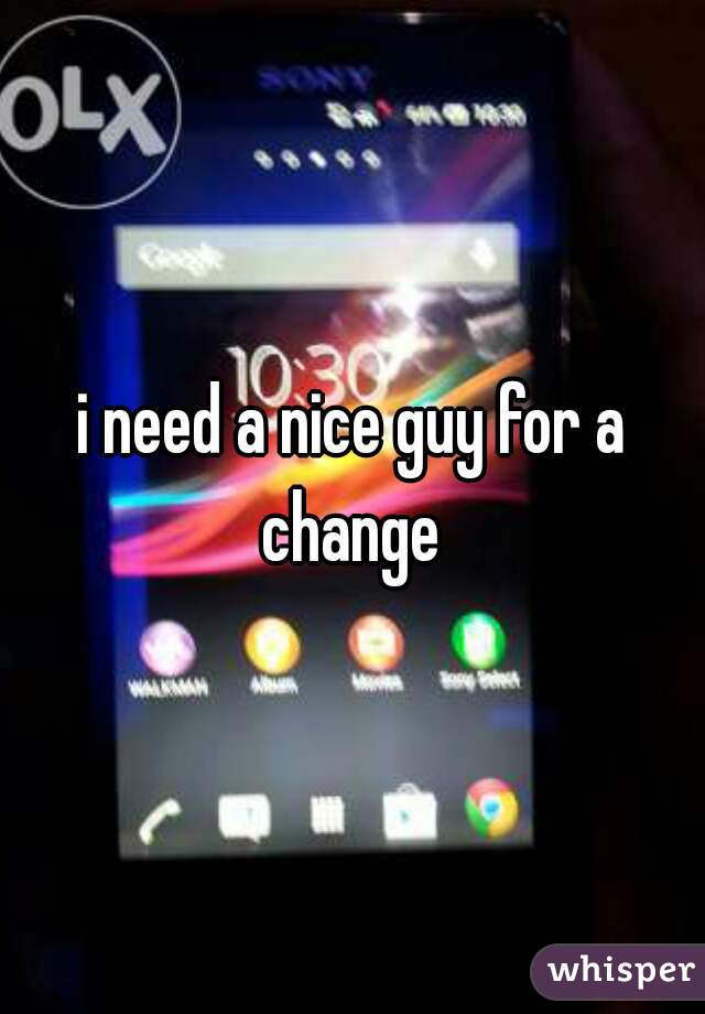 i need a nice guy for a change 