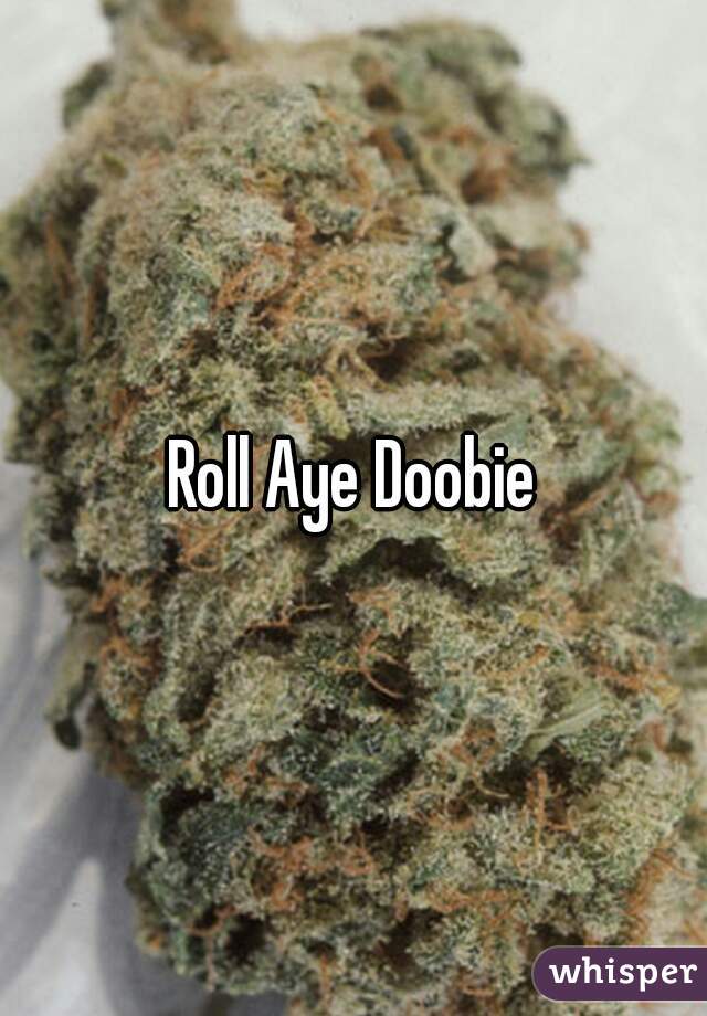 Roll Aye Doobie