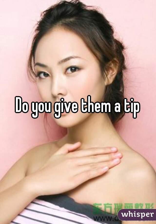 Do you give them a tip
