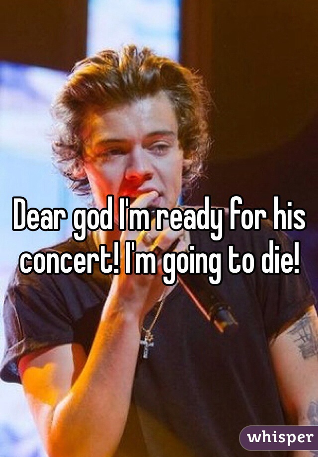 Dear god I'm ready for his concert! I'm going to die! 