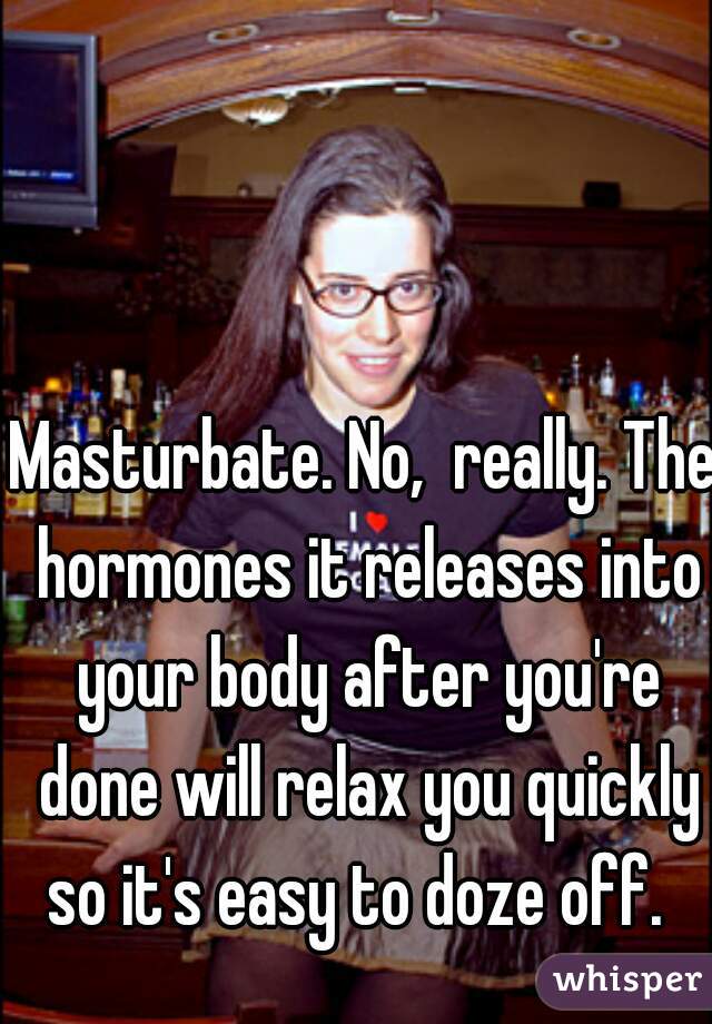 Masturbate. No,  really. The hormones it releases into your body after you're done will relax you quickly so it's easy to doze off.  
