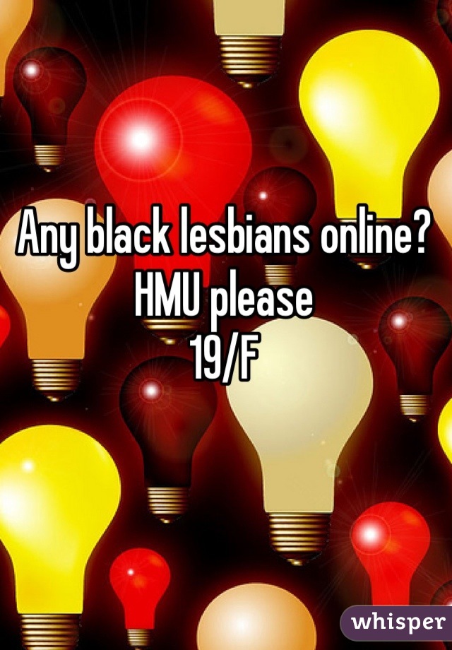 Any black lesbians online?
HMU please
19/F