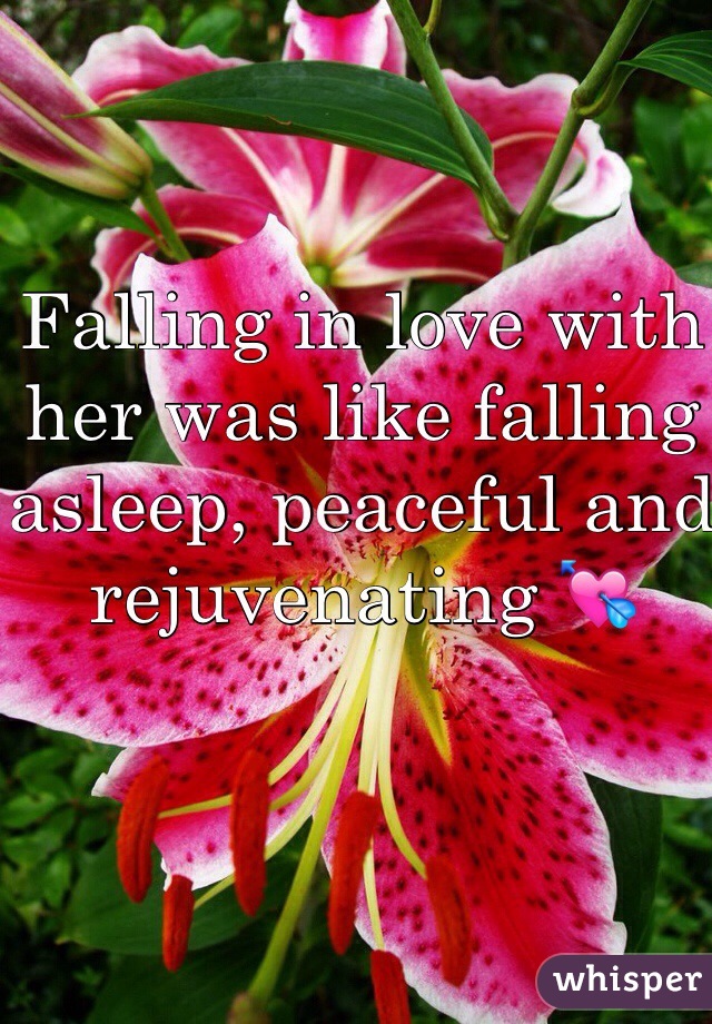 Falling in love with her was like falling asleep, peaceful and rejuvenating 💘