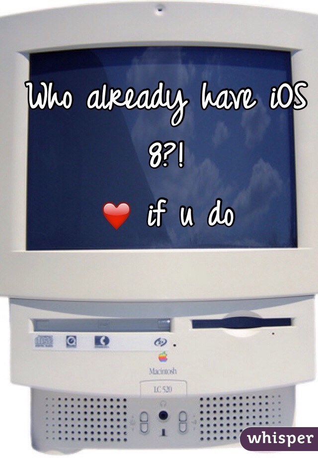 Who already have iOS 8?!
❤️ if u do
