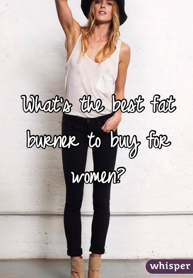 What's the best fat burner to buy for women? 
