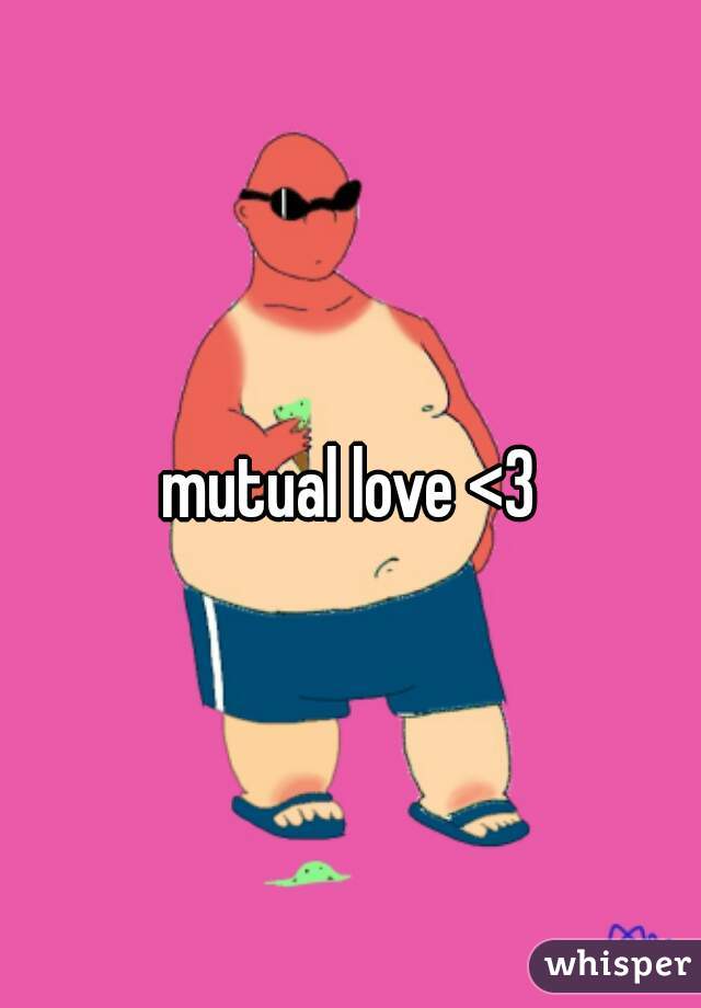 mutual love <3